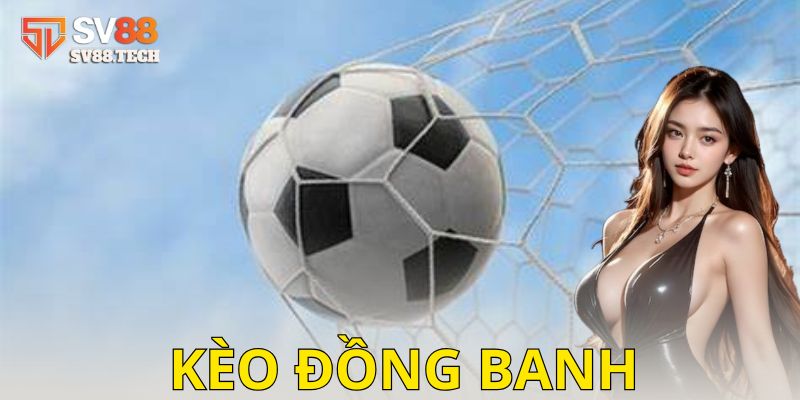 Các trường hợp có thể xảy ra khi đặt cược kèo đồng banh